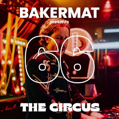 Bakermat presents The Circus Show #66