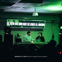 MADANITZ B2B PRAT (DJ Set at La Mancha, Centro Español)