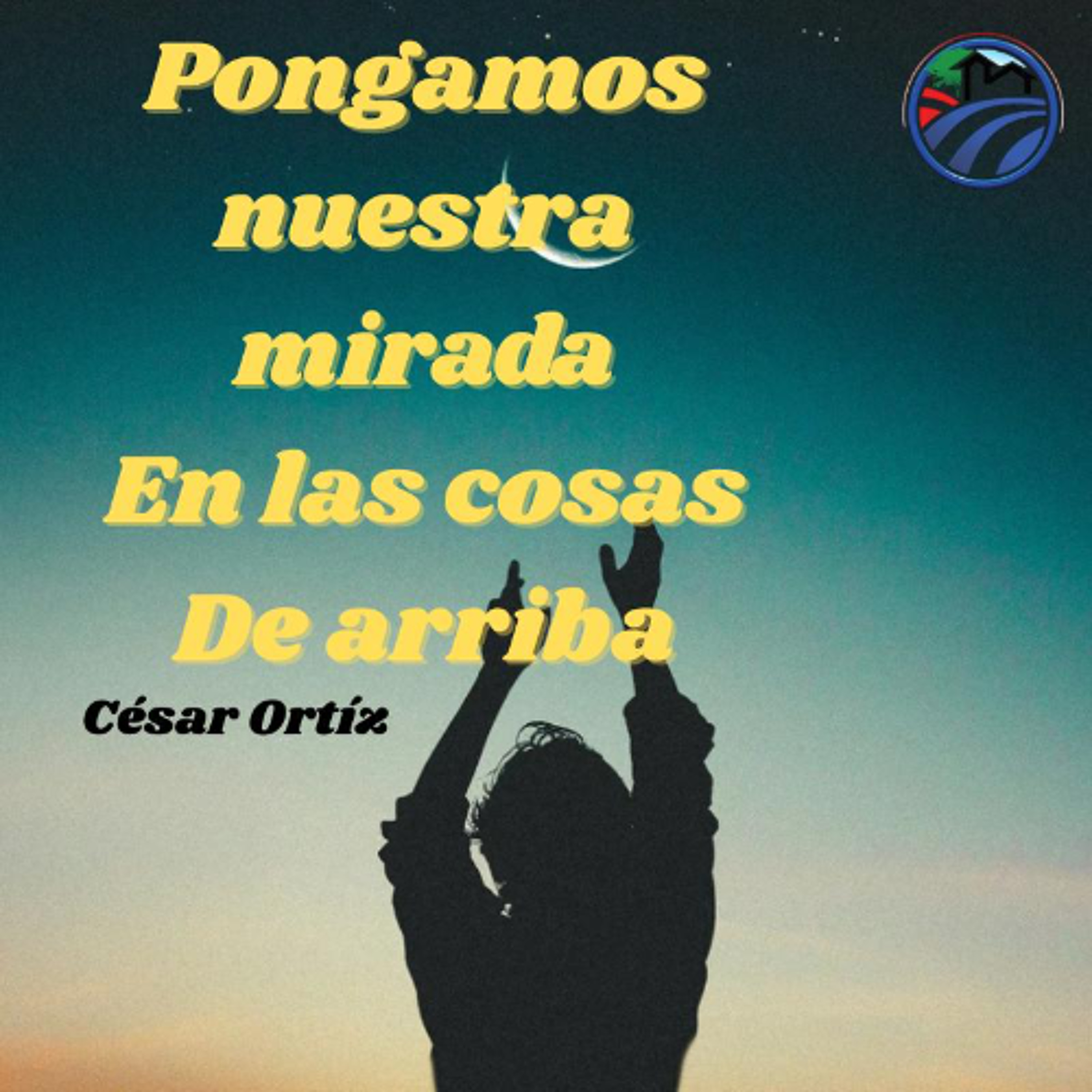 Pongamos Nuestra Mirada en las Cosas de Arriba | César Ortíz  08/10/25 episode artwork