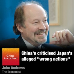 Ep160: China criticises Japan’s alleged "wrong actions"