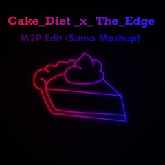 Cake_Diet x The_Edge ^_^ M2P_Edit (SUMO_Mashup)