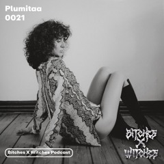 Plumitaa / Bitches X Witches Podcast 0021