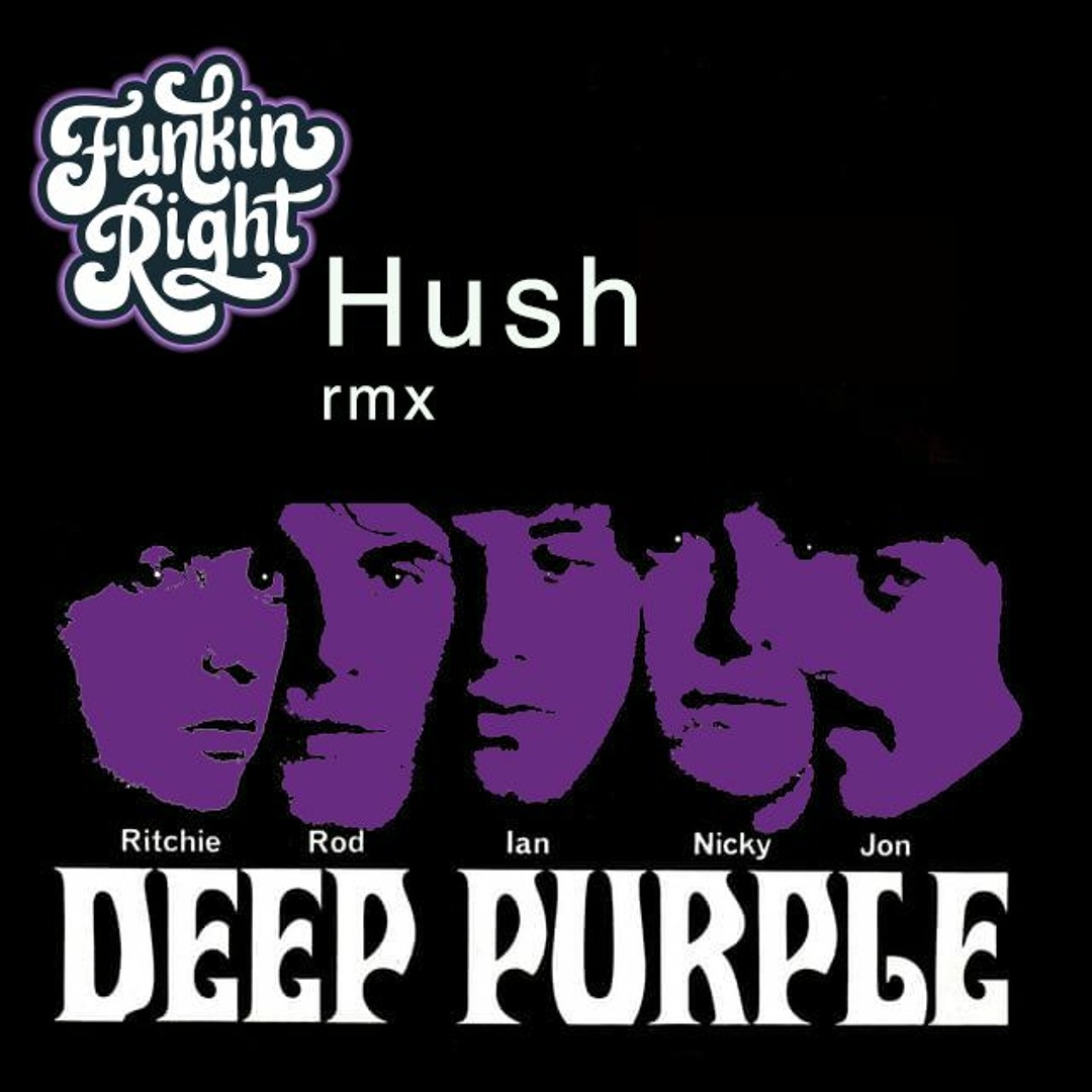 Listen to Deep Purple - Hush (FunkinRight rmx)- 1000