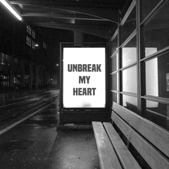 UNBREAK MY HEART