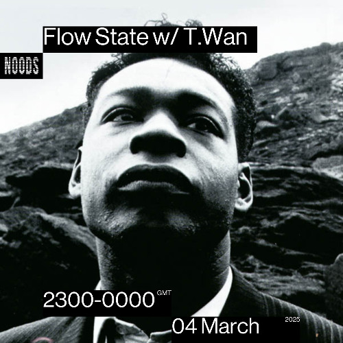 Flow State w/ T.Wan - Noods Radio (3.4.25)