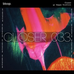 Closer w/ Rowan Triffitt (April 2021)