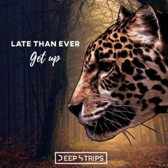 Late Than Ever - Get Up (Original Mix)| ★OUT NOW★