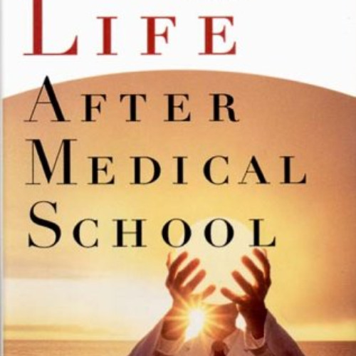 Access EBOOK 🗸 Life After Medical School: Thirty-Two Doctors Describe How They Shape