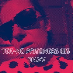 TEK-NO PRISONERS 035 - ONA:V