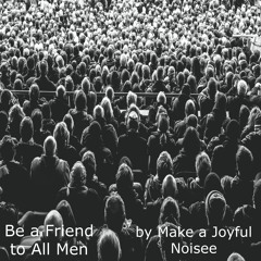 Be A Friend To All Men
