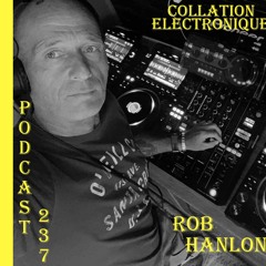 Rob Hanlon / Résident Collation Electronique Podcast 237 (Continuous Mix)
