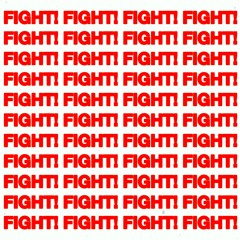 FIGHT! FIGHT! FIGHT! FIGHT!