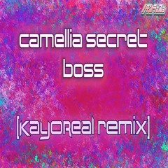 Camellia- Secret Boss [KayoReal remix]