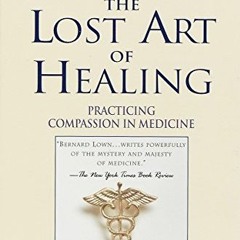 [ACCESS] EBOOK 📗 The Lost Art of Healing: Practicing Compassion in Medicine by  Bern
