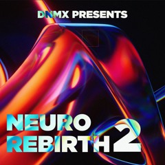 DNMX Presents : NEURO REBIRTH 2