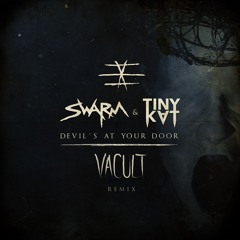 SWARM & TINYKVT - Devil's At Your Door (VACULT Remix)