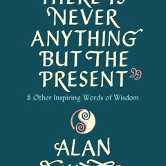 ⭿ READ [PDF] ⚡ There Is Never Anything but the Present: And Other Insp