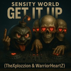 Sensity World - Get It Up (TheXplozzion & WarriorHeartz Edit)