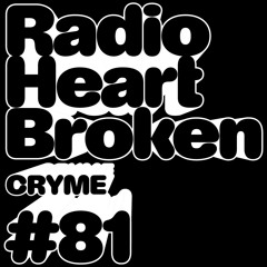 Radio Heart Broken - Episode 81 - CRYME