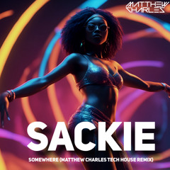 Somewhere (Matthew Charles Tech House Remix)- Sackie