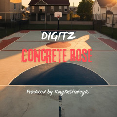 Concrete Rose (feat. Digitz) produced by KingXxStrategic