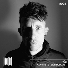 Concrete Tbilisi Podcast 094 - FAÏG