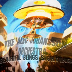 The Alec Johansson Orchestra  -  Beautiful Beings Sighting