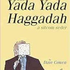 Access KINDLE 📖 THE YADA YADA HAGGADAH: A Sitcom Seder by Dave Cowen KINDLE PDF EBOO