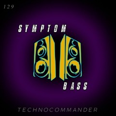 #129 DJ TechnoCommander @ SYMPTOM BASS