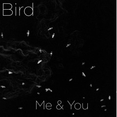 Bird - Me & You