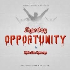 Shardey Opportunity Featuring Abladzo Kwame *Prod By Nektunez