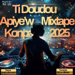 Ti Doudou Apiye'w Mixtape Konpa 2025