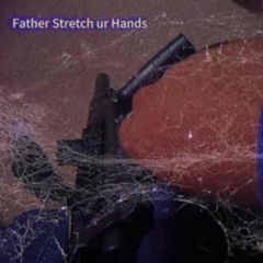 Father Stretch ur Hands Prod. Baad Beats & Michael Strong