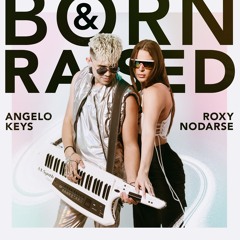 Born And Raised - Angelo Keys & Roxy Nodarse