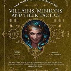 READ [PDF] The Game Master?s Book of Villains, Minions and Their Tactics: Epic n