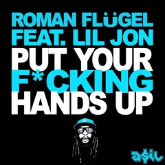 Roman Flugel feat. Lil Jon - Put Your F_cking Hands Up (ASIL Mashup)
