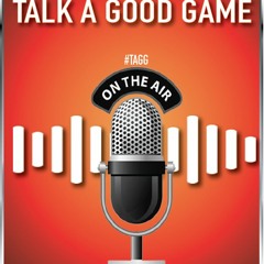 Talk A Good Game Episode 32 #TAGG
