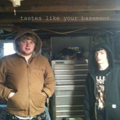 tastes like your basement