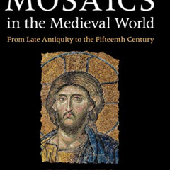 VIEW EPUB 💙 Mosaics in the Medieval World: From Late Antiquity to the Fifteenth Cent