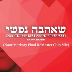 Ahava Nafshi - Offer Nissim Ft. Harel Skaat (Naor Merkory Final ReMaster Club Mix)