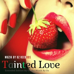 [Extended Edition] Tainted Love (Muzik By Oz Records)