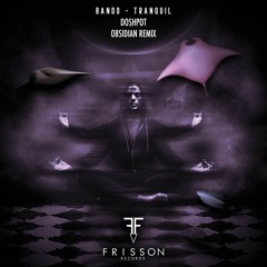 BANDO - Tranquil (Doshpot's Obsidian Remix)