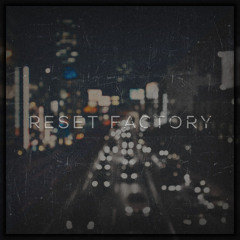 Reset Factory (ft. Nixon)