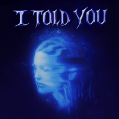 I TOLD YOU