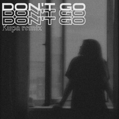 Don't Go (kupa Remix)
