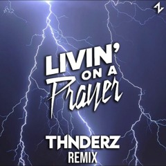 Bon Jovi - Livin' On A Prayer (THNDERZ Remix) [FREE DOWNLOAD]