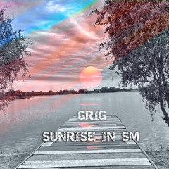 Grig - Sunrise in SM (22.05.2021)  FREE DOWNLOAD