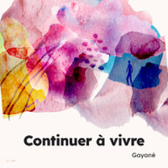 3/Gayané - Continuer à vivre