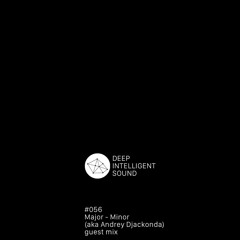 Major - Minor (aka Andrey Djackonda) - Deep Intelligent Sound 056 (2 Hour)