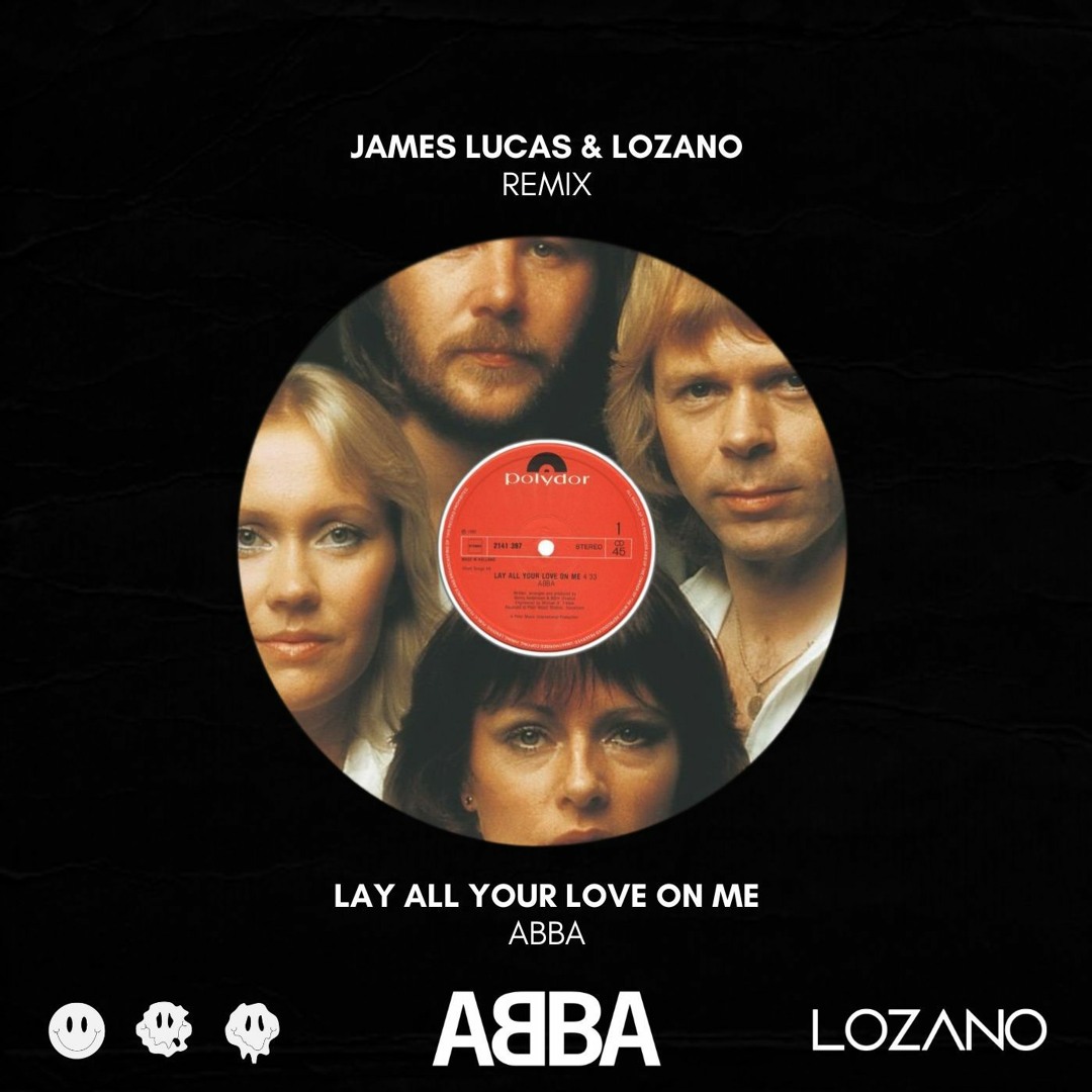 Stream ABBA - Lay All Your Love On Me (James Lucas & LOZANO Remix